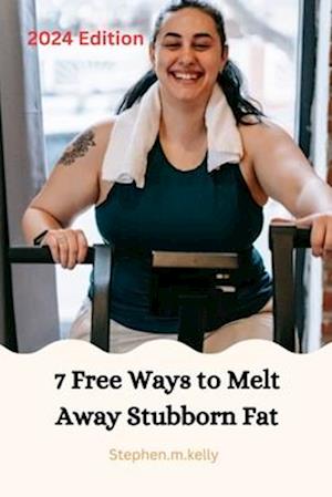 7 Free Ways to Melt Away Stubborn Fat