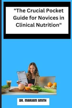 "The Crucial Pocket Guide for Novices in Clinical Nutrition"