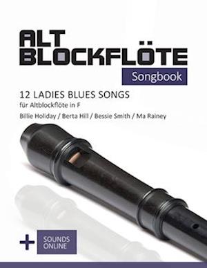 Altblockflöte Songbook - 12 Ladies Blues Songs für Altblockflöte in F