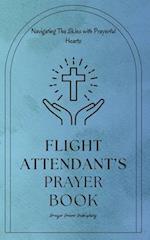 Flight Attendant's Prayer Book - Navigating The Skies with Prayerful Hearts