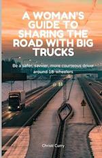 A Woman's Guide to Sharing the Road with Big Trucks