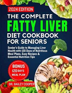 The Complete Fatty Liver Diet Cookbook for seniors 2024