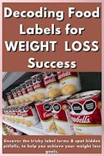 Decoding Food Labels for Weight loss Success.