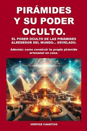 Piramides Y Su Poder Oculto.