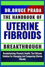 The Handbook of Uterine Fibroids Breakthrough