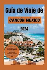 Guía de Viaje de Cancún México 2024