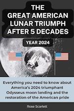 THE GREAT AMERICAN LUNAR TRIUMPH AFTER 5 DECADES Year 2024
