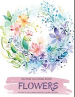 Flowers, a Reverse Coloring Book for Teens and Adults
