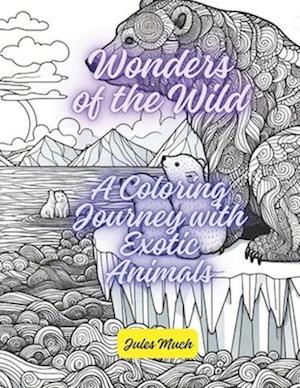 Wonders of the Wild! A Coloring Journey with Exotic Animals