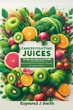 Cancer Fighting Juices