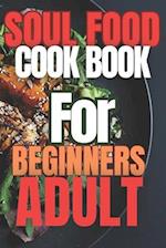 Soul food cook book for beginners adults