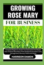 Growing Rose Mary for Business