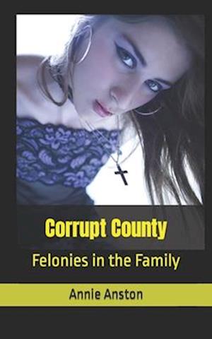 Corrupt County: Felonies in the Family