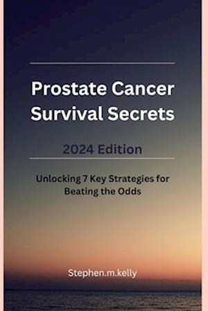 Prostate Cancer Survival Secrets 2024 Edition