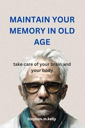 MAINTAIN YOUR MEMORY IN OLD AGE 2024 Edition