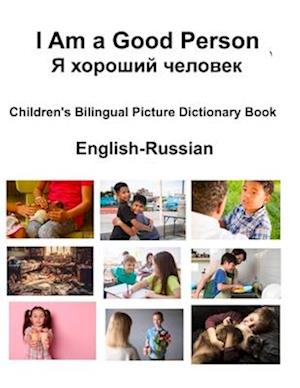 English-Russian I Am a Good Person / &#1071; &#1093;&#1086;&#1088;&#1086;&#1096;&#1080;&#1081; &#1095;&#1077;&#1083;&#1086;&#1074;&#1077;&#1082; Child