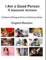 English-Russian I Am a Good Person / &#1071; &#1093;&#1086;&#1088;&#1086;&#1096;&#1080;&#1081; &#1095;&#1077;&#1083;&#1086;&#1074;&#1077;&#1082; Child