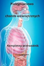 Piel&#281;gniarstwo chorób wewn&#281;trznych Kompletny przewodnik