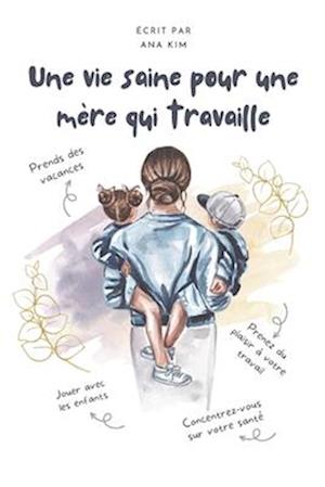 Une vie saine pour une mère qui travaille