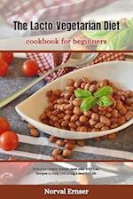 The Lacto-Vegetarian Diet Cookbook for Beginners