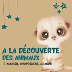 A LA DECOUVERTE DES ANIMAUX s'amuser, comprendre, évoluer