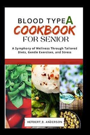 Blood Type a Diet Cookbook for Senior