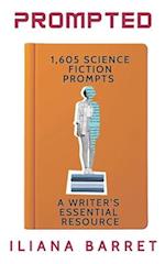 Prompted 1,605 Science Fiction Writing Prompts