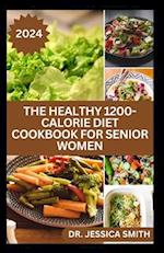 The Healthy 1200-Calorie Diet Cookbook for Senior Women