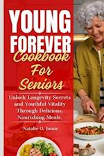 The Complete Young Forever Cookbook For Seniors