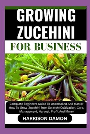 Growing Zucehini for Business