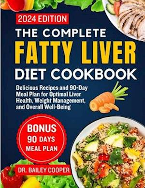 The Complete Fatty Liver Diet Cookbook 2024