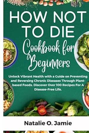 How Not To Die Cookbook For Beginners