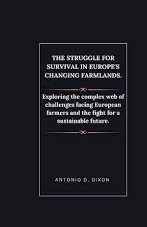 The Struggle for Survival in Europe's Changing Farmlands.