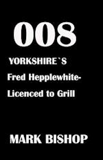 008 Yorkshire's Fred Hepplewhite- Licenced to Grill