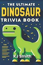 The Ultimate Dinosaur Trivia Book