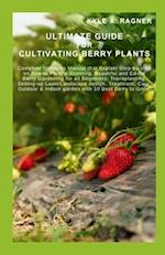 Ultimate Guide for Cultivating Berry Plants