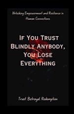 If You Trust Blindly, You Lose Everything