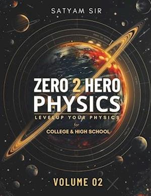 Zero to Hero Physics Volume 02 for High School & College