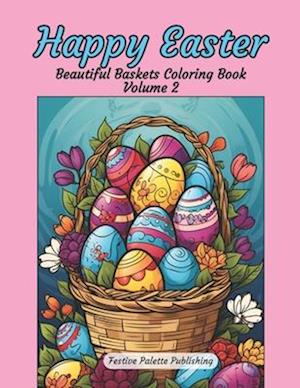 Happy Easter Beautiful Baskets Coloring Book Volume 2