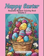 Happy Easter Beautiful Baskets Coloring Book Volume 2