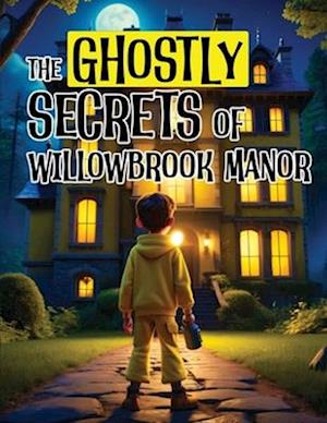 The Ghostly Secrets of Willowbrook Manor