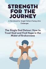 Strength for the Journey A Devotional for Single Fathers Facing Life's Challenges