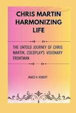 Chris Martin Harmonizing Life