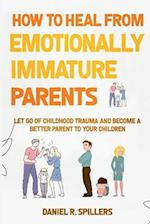 How to Heal from Emotionally Immature Parents