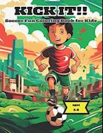 Kick It!! Soccer Fun Coloring Book for Kids