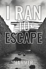 I Ran to Escape