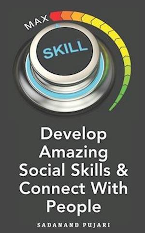 Develop Amazing Social Skills & Connect With People