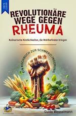 REVOLUTIONÄRE WEGE GEGEN RHEUMA - Kulinarische Köstlichkeiten, die Wohlbefinden bringen