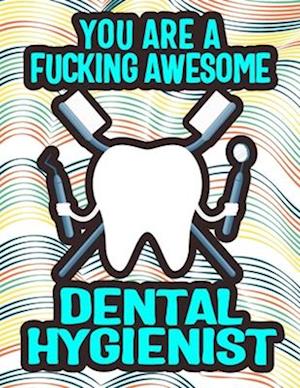 You Are a Fucking Awesome Dental Hygienist