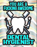 You Are a Fucking Awesome Dental Hygienist